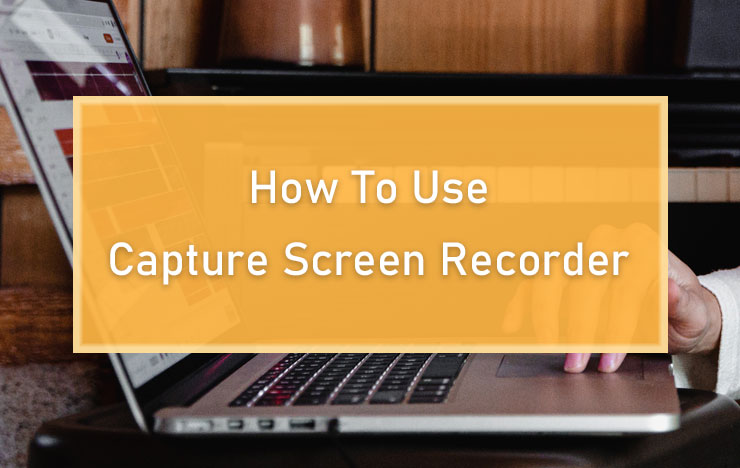 Capture Screen Recorder Guide